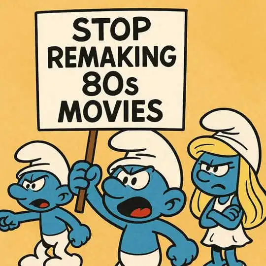 message stop remaking 80s movies smurfs sign
